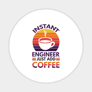 Instant engineer just add Coffee Magnet